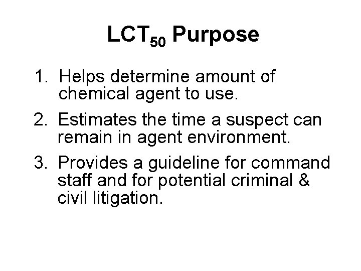 LCT 50 Purpose 1. Helps determine amount of chemical agent to use. 2. Estimates