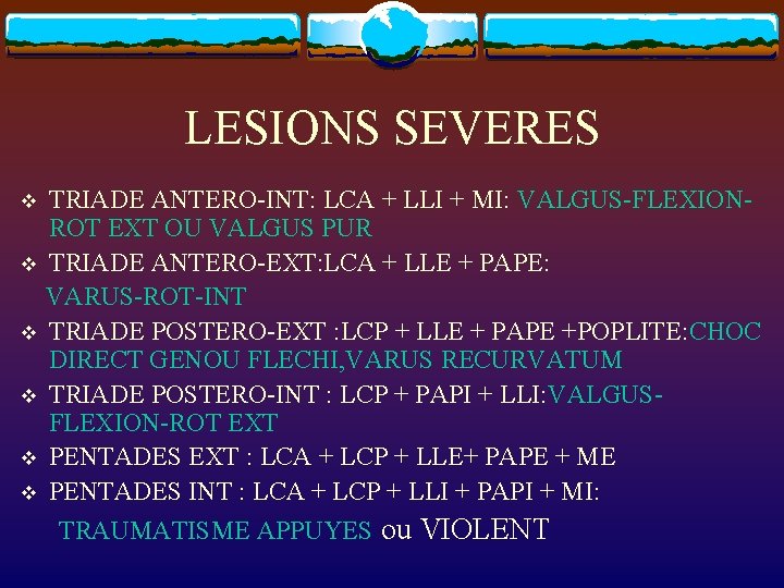 LESIONS SEVERES TRIADE ANTERO-INT: LCA + LLI + MI: VALGUS-FLEXIONROT EXT OU VALGUS PUR