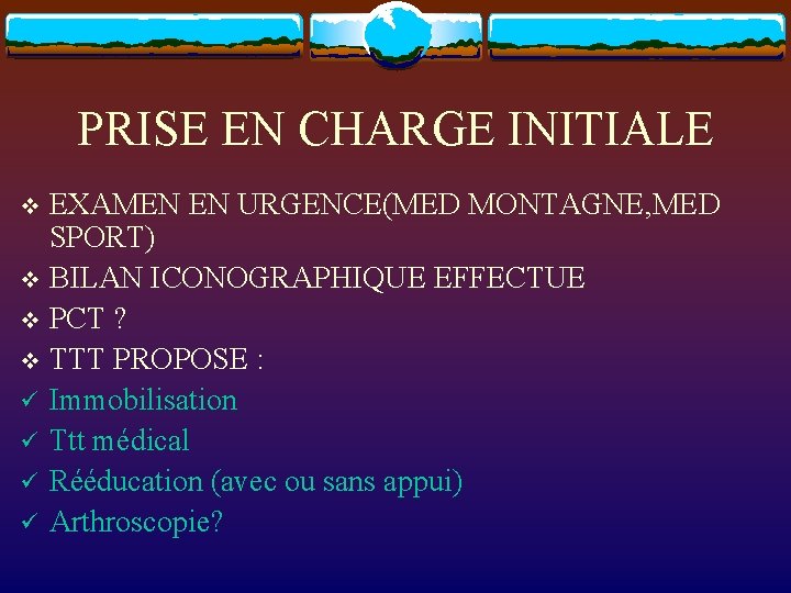 PRISE EN CHARGE INITIALE EXAMEN EN URGENCE(MED MONTAGNE, MED SPORT) v BILAN ICONOGRAPHIQUE EFFECTUE