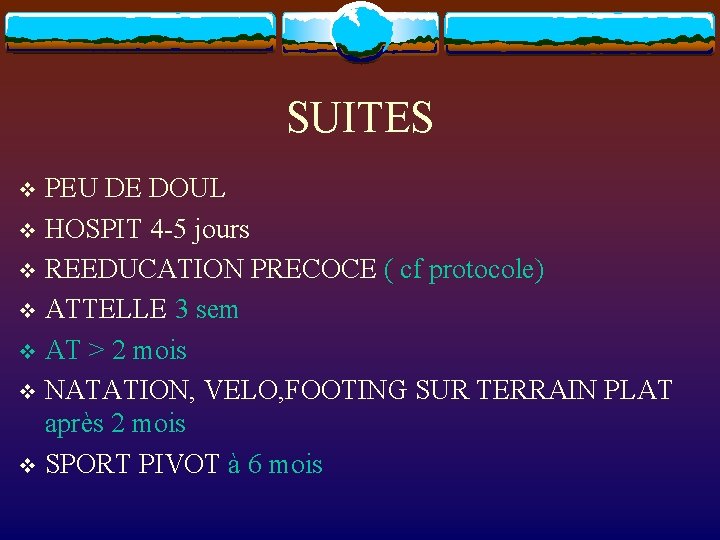 SUITES PEU DE DOUL v HOSPIT 4 -5 jours v REEDUCATION PRECOCE ( cf