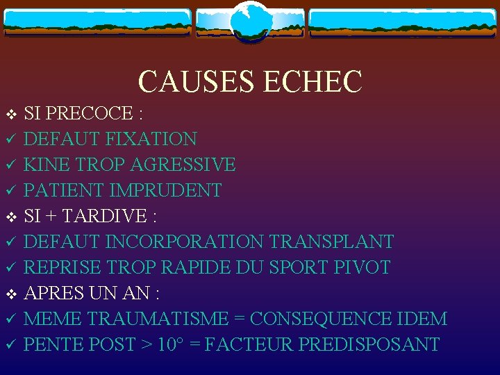 CAUSES ECHEC SI PRECOCE : ü DEFAUT FIXATION ü KINE TROP AGRESSIVE ü PATIENT