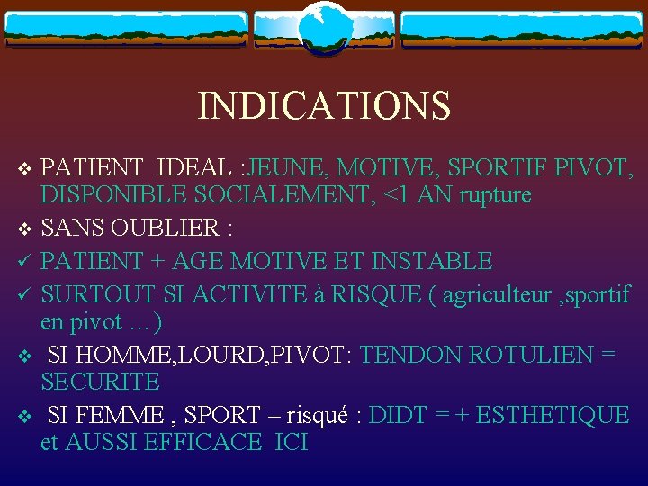 INDICATIONS PATIENT IDEAL : JEUNE, MOTIVE, SPORTIF PIVOT, DISPONIBLE SOCIALEMENT, <1 AN rupture v