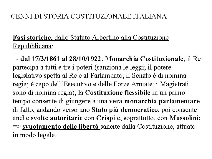 CENNI DI STORIA COSTITUZIONALE ITALIANA Fasi storiche, dallo Statuto Albertino alla Costituzione Repubblicana: -