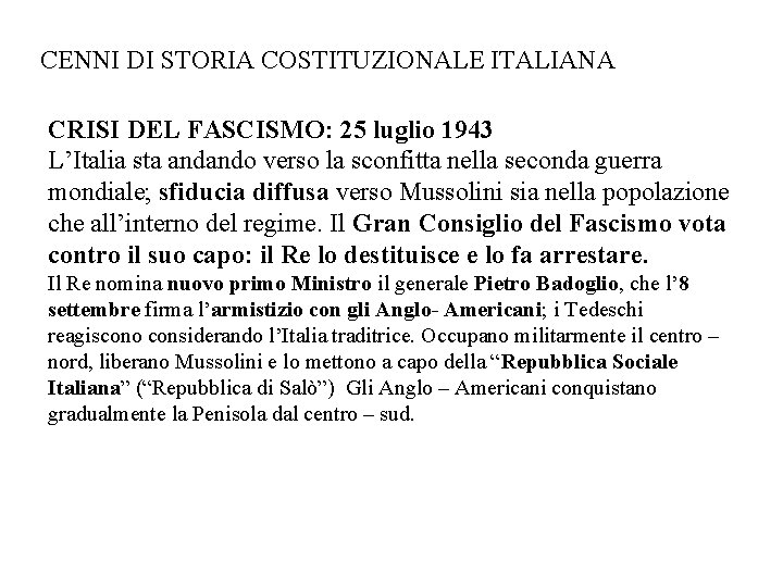 CENNI DI STORIA COSTITUZIONALE ITALIANA CRISI DEL FASCISMO: 25 luglio 1943 L’Italia sta andando