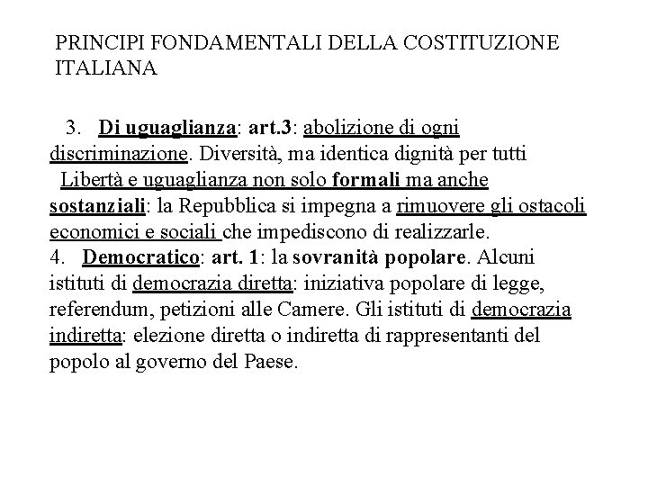 PRINCIPI FONDAMENTALI DELLA COSTITUZIONE ITALIANA 3. Di uguaglianza: art. 3: abolizione di ogni discriminazione.