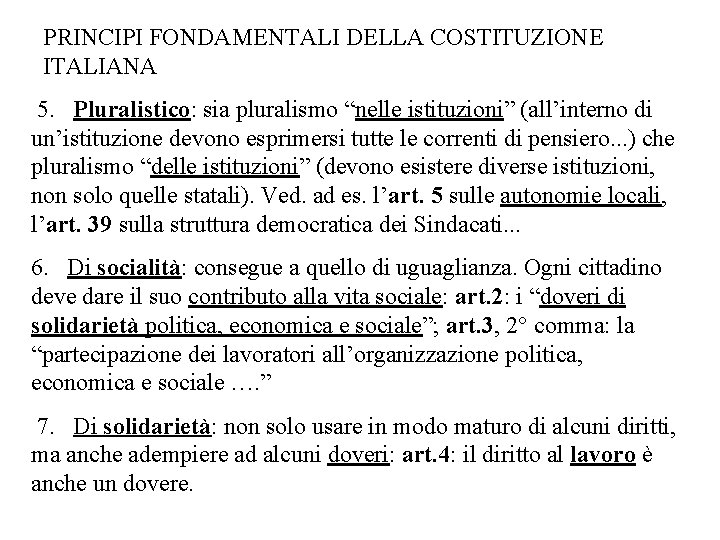 PRINCIPI FONDAMENTALI DELLA COSTITUZIONE ITALIANA 5. Pluralistico: sia pluralismo “nelle istituzioni” (all’interno di un’istituzione