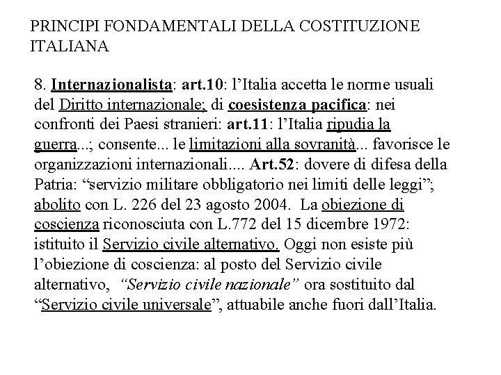 PRINCIPI FONDAMENTALI DELLA COSTITUZIONE ITALIANA 8. Internazionalista: art. 10: l’Italia accetta le norme usuali