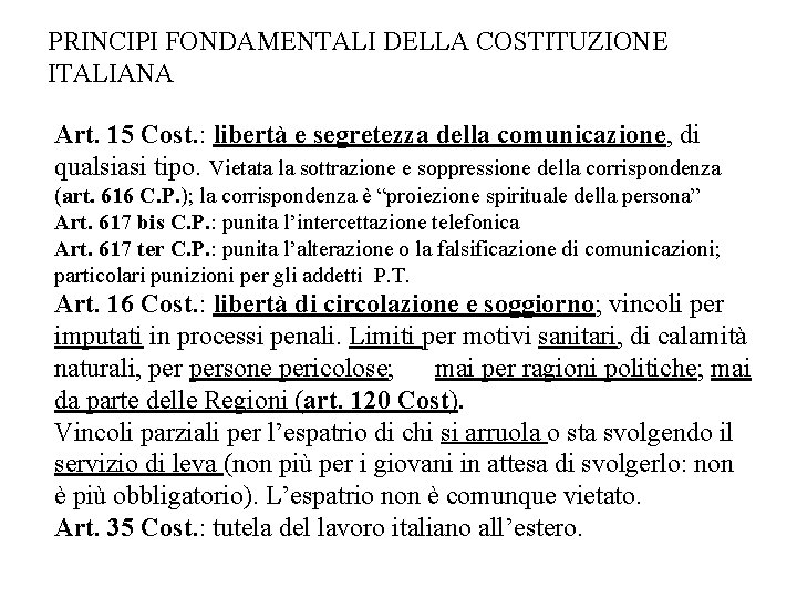 PRINCIPI FONDAMENTALI DELLA COSTITUZIONE ITALIANA Art. 15 Cost. : libertà e segretezza della comunicazione,