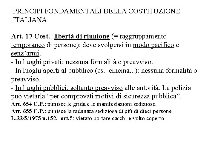 PRINCIPI FONDAMENTALI DELLA COSTITUZIONE ITALIANA Art. 17 Cost. : libertà di riunione (= raggruppamento