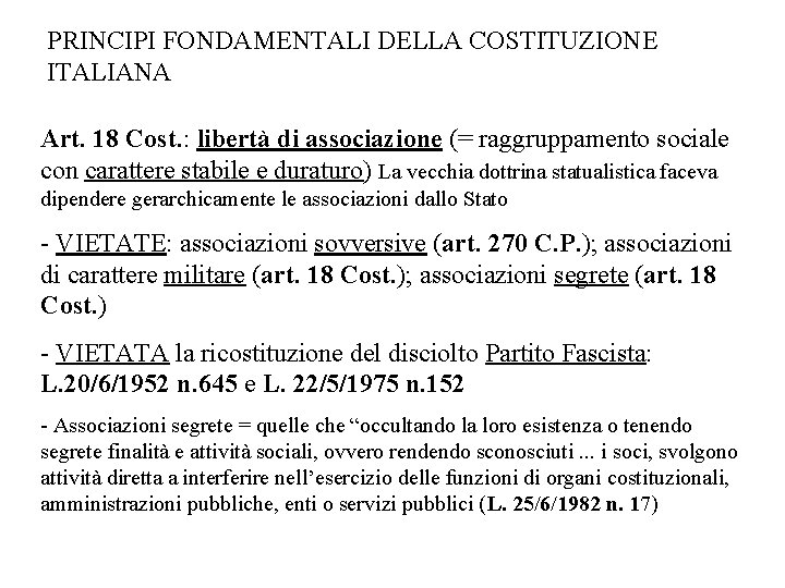 PRINCIPI FONDAMENTALI DELLA COSTITUZIONE ITALIANA Art. 18 Cost. : libertà di associazione (= raggruppamento