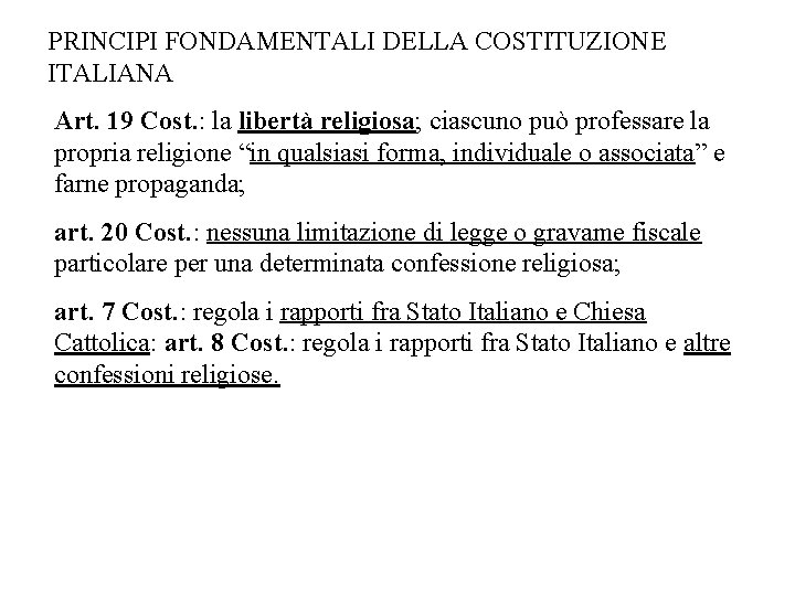 PRINCIPI FONDAMENTALI DELLA COSTITUZIONE ITALIANA Art. 19 Cost. : la libertà religiosa; ciascuno può