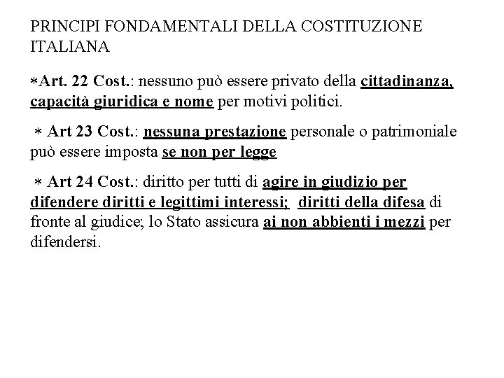 PRINCIPI FONDAMENTALI DELLA COSTITUZIONE ITALIANA *Art. 22 Cost. : nessuno può essere privato della PRINCIPI FONDAMENTALI DELLA COSTITUZIONE ITALIANA *Art. 22 Cost. : nessuno può essere privato della