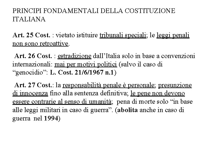 PRINCIPI FONDAMENTALI DELLA COSTITUZIONE ITALIANA Art. 25 Cost. : vietato istituire tribunali speciali; le