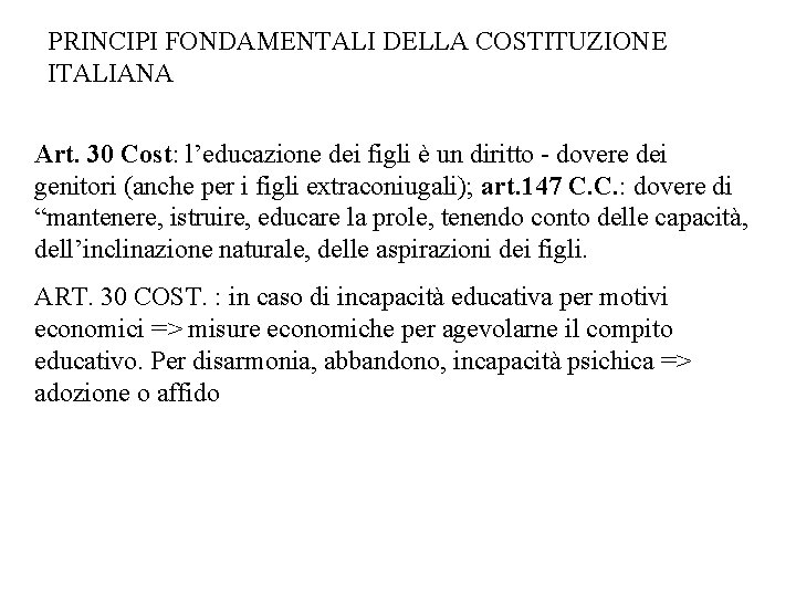 PRINCIPI FONDAMENTALI DELLA COSTITUZIONE ITALIANA Art. 30 Cost: l’educazione dei figli è un diritto