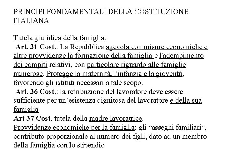 PRINCIPI FONDAMENTALI DELLA COSTITUZIONE ITALIANA Tutela giuridica della famiglia: Art. 31 Cost. : La