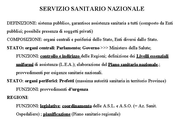 SERVIZIO SANITARIO NAZIONALE DEFINIZIONE: sistema pubblico, garantisce assistenza sanitaria a tutti (composto da Enti