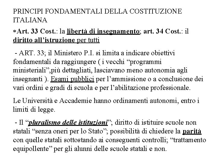 PRINCIPI FONDAMENTALI DELLA COSTITUZIONE ITALIANA *Art. 33 Cost. : la libertà di insegnamento; art.