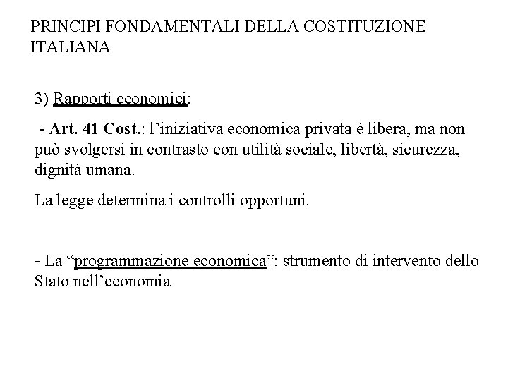 PRINCIPI FONDAMENTALI DELLA COSTITUZIONE ITALIANA 3) Rapporti economici: - Art. 41 Cost. : l’iniziativa