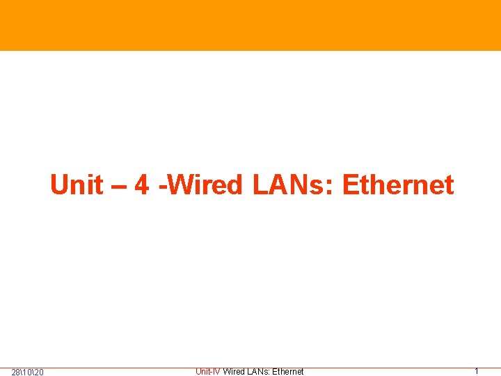  281020 Unit – 4 -Wired LANs: Ethernet Unit-IV Wired LANs: Ethernet 1 