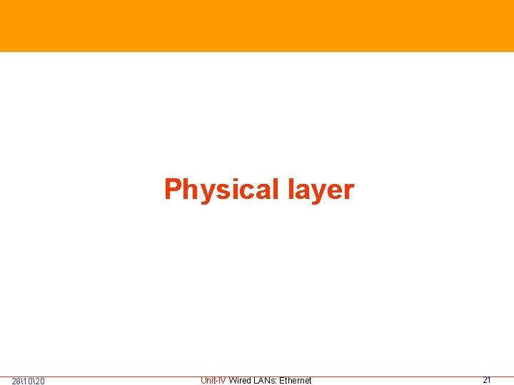  281020 Physical layer Unit-IV Wired LANs: Ethernet 21 