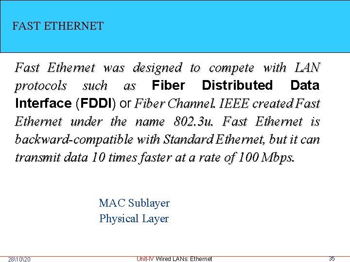FAST ETHERNET Fast Ethernet was designed to compete with LAN protocols such as Fiber