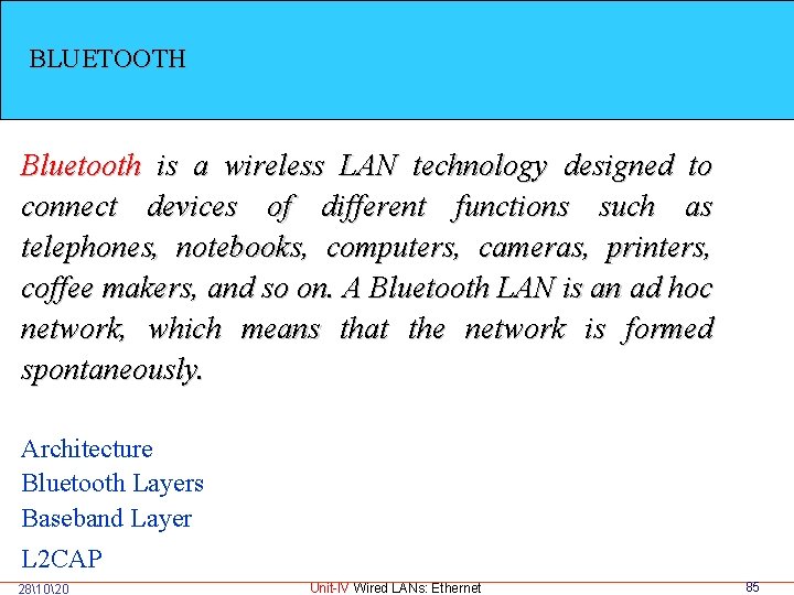 BLUETOOTH Bluetooth is a wireless LAN technology designed to connect devices of different functions
