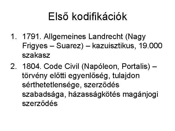 Első kodifikációk 1. 1791. Allgemeines Landrecht (Nagy Frigyes – Suarez) – kazuisztikus, 19. 000