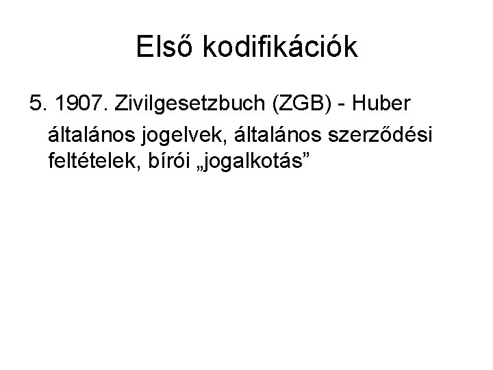 Első kodifikációk 5. 1907. Zivilgesetzbuch (ZGB) - Huber általános jogelvek, általános szerződési feltételek, bírói