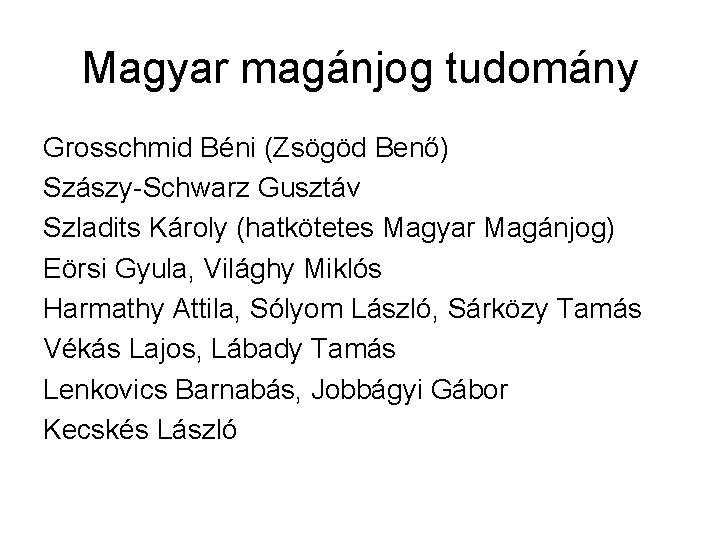 Magyar magánjog tudomány Grosschmid Béni (Zsögöd Benő) Szászy-Schwarz Gusztáv Szladits Károly (hatkötetes Magyar Magánjog)