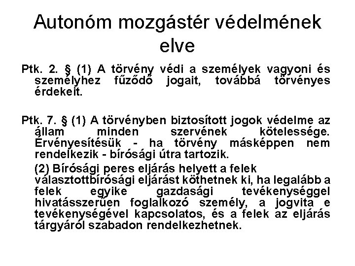 Autonóm mozgástér védelmének elve Ptk. 2. § (1) A törvény védi a személyek vagyoni