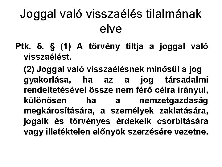 Joggal való visszaélés tilalmának elve Ptk. 5. § (1) A törvény tiltja a joggal