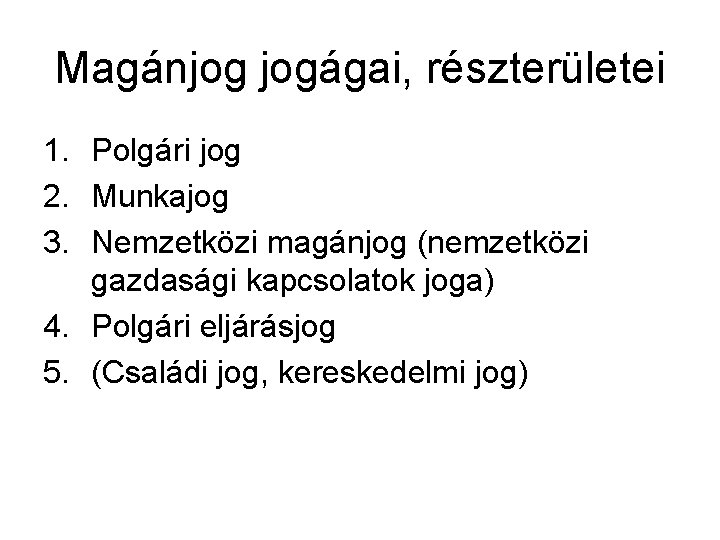 Magánjog jogágai, részterületei 1. Polgári jog 2. Munkajog 3. Nemzetközi magánjog (nemzetközi gazdasági kapcsolatok