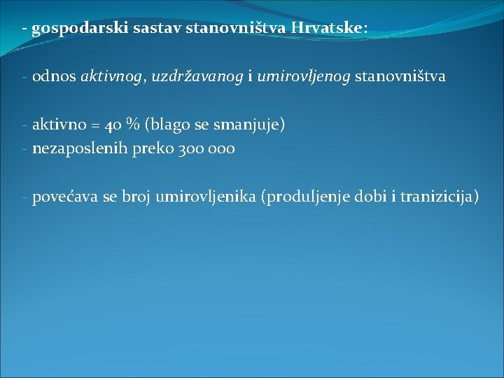 - gospodarski sastav stanovništva Hrvatske: - odnos aktivnog, uzdržavanog i umirovljenog stanovništva - aktivno