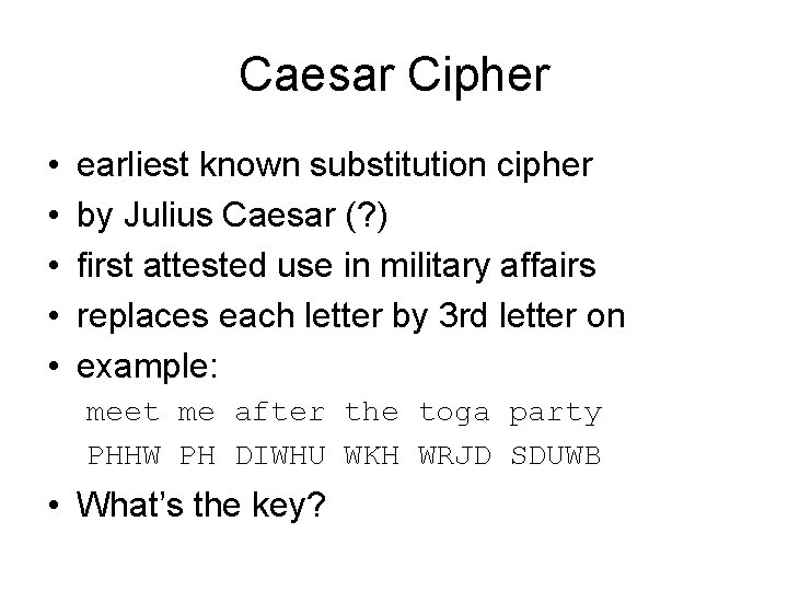 Caesar Cipher • • • earliest known substitution cipher by Julius Caesar (? )