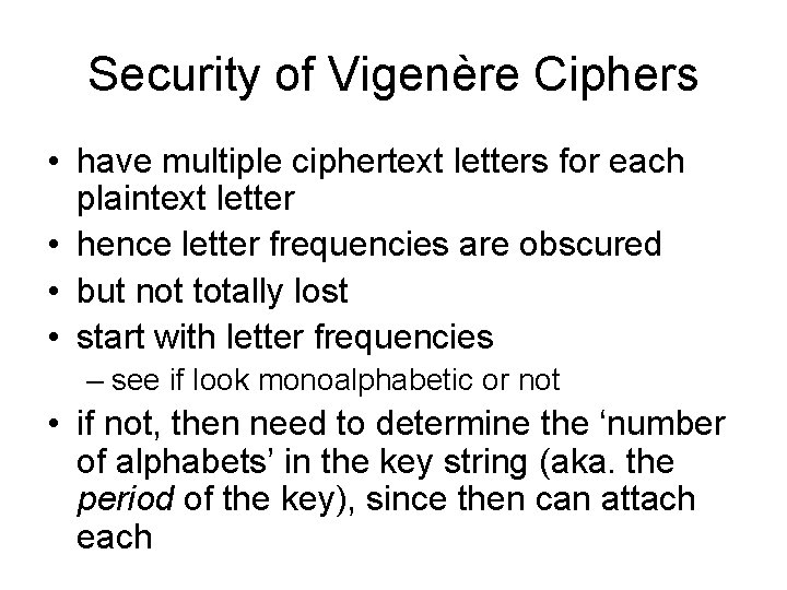 Security of Vigenère Ciphers • have multiple ciphertext letters for each plaintext letter •