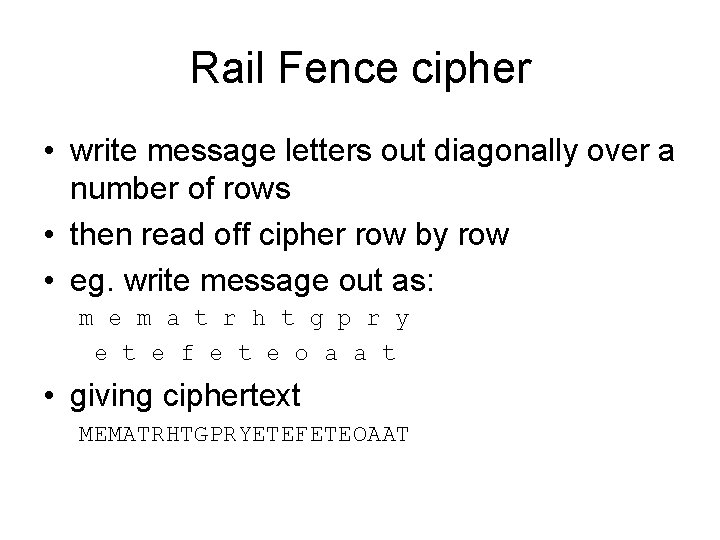 Rail Fence cipher • write message letters out diagonally over a number of rows