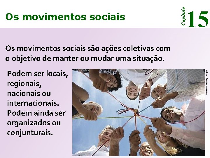 15 Capítulo Os movimentos sociais Podem ser locais, regionais, nacionais ou internacionais. Podem ainda