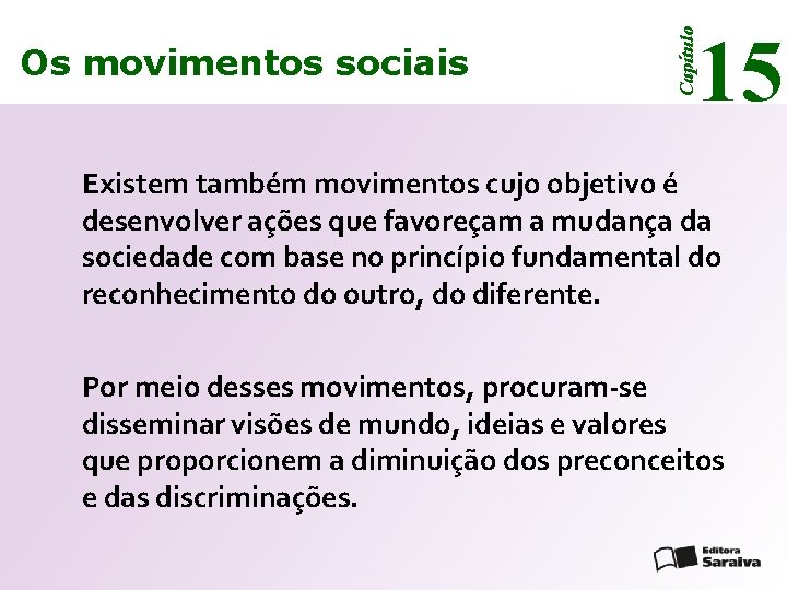 15 Capítulo Os movimentos sociais Existem também movimentos cujo objetivo é desenvolver ações que