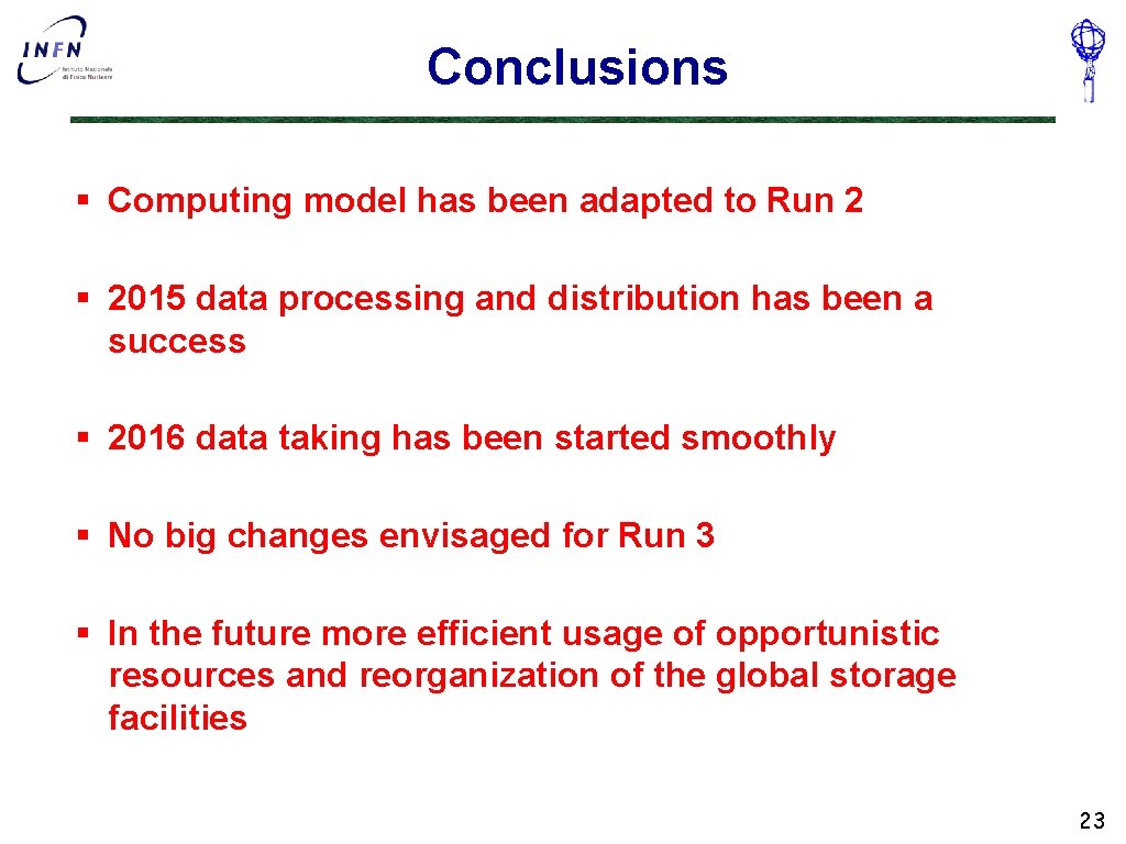 Conclusions § Computing model has been adapted to Run 2 § 2015 data processing