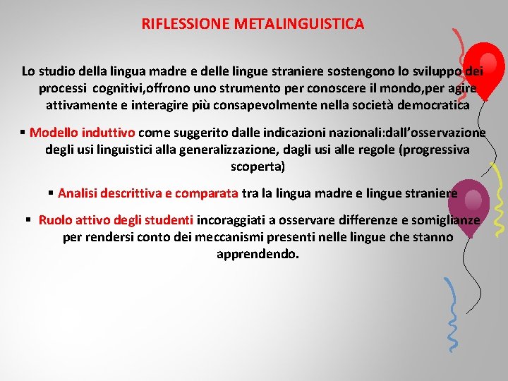 RIFLESSIONE METALINGUISTICA Lo studio della lingua madre e delle lingue straniere sostengono lo sviluppo