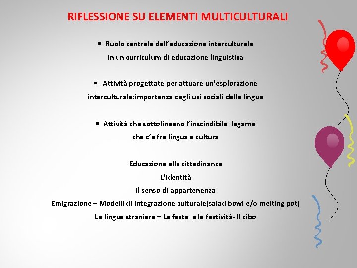 RIFLESSIONE SU ELEMENTI MULTICULTURALI § Ruolo centrale dell’educazione interculturale in un curriculum di educazione