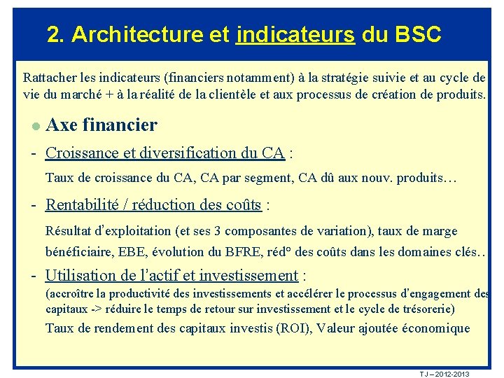 2. Architecture et indicateurs du BSC Rattacher les indicateurs (financiers notamment) à la stratégie