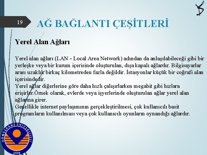 19 AĞ BAĞLANTI ÇEŞİTLERİ Yerel Alan Ağları Yerel alan ağları (LAN - Local Area