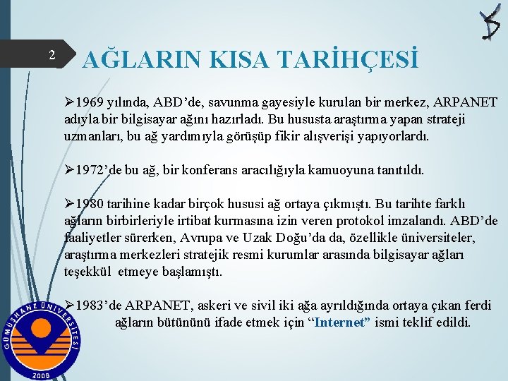 2 AĞLARIN KISA TARİHÇESİ Ø 1969 yılında, ABD’de, savunma gayesiyle kurulan bir merkez, ARPANET