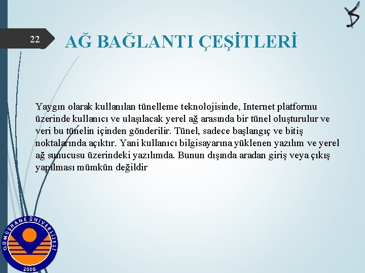 22 AĞ BAĞLANTI ÇEŞİTLERİ Yaygın olarak kullanılan tünelleme teknolojisinde, Internet platformu üzerinde kullanıcı ve