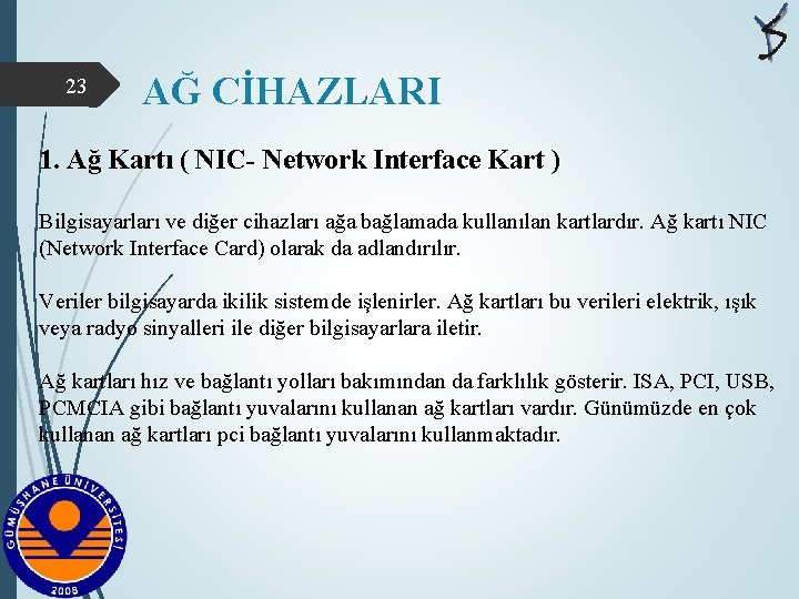 23 AĞ CİHAZLARI 1. Ağ Kartı ( NIC- Network Interface Kart ) Bilgisayarları ve