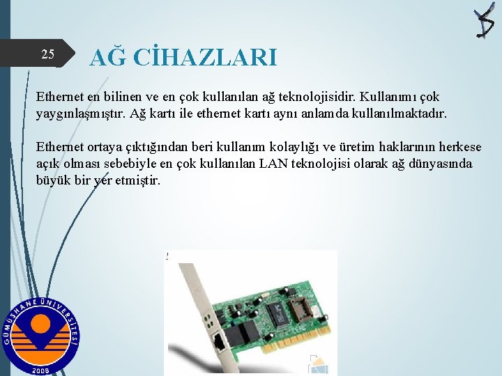 25 AĞ CİHAZLARI Ethernet en bilinen ve en çok kullanılan ağ teknolojisidir. Kullanımı çok