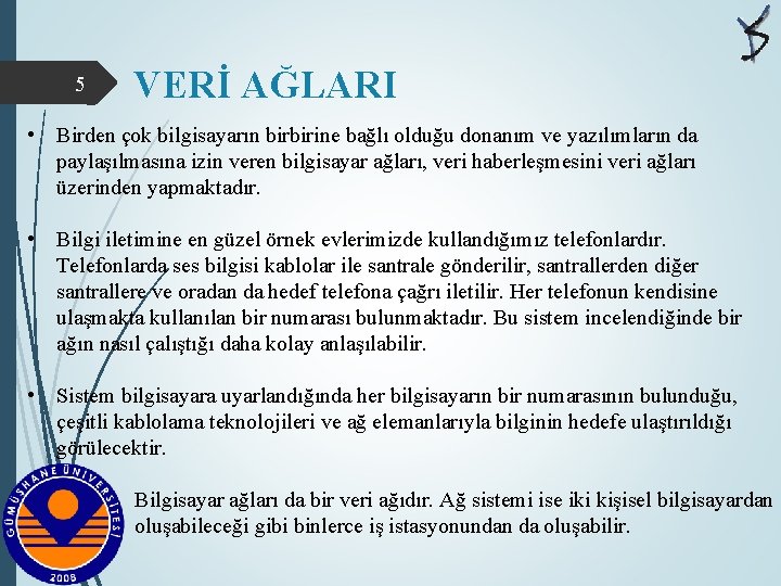 5 VERİ AĞLARI • Birden çok bilgisayarın birbirine bağlı olduğu donanım ve yazılımların da