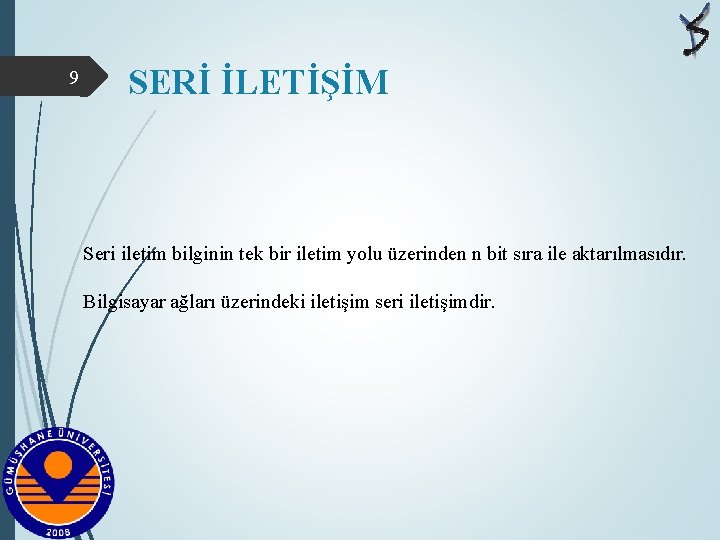 9 SERİ İLETİŞİM Seri iletim bilginin tek bir iletim yolu üzerinden n bit sıra