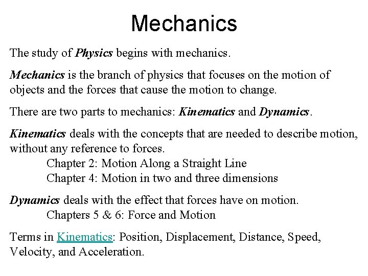 Mechanics The study of Physics begins with mechanics. Mechanics is the branch of physics Mechanics The study of Physics begins with mechanics. Mechanics is the branch of physics